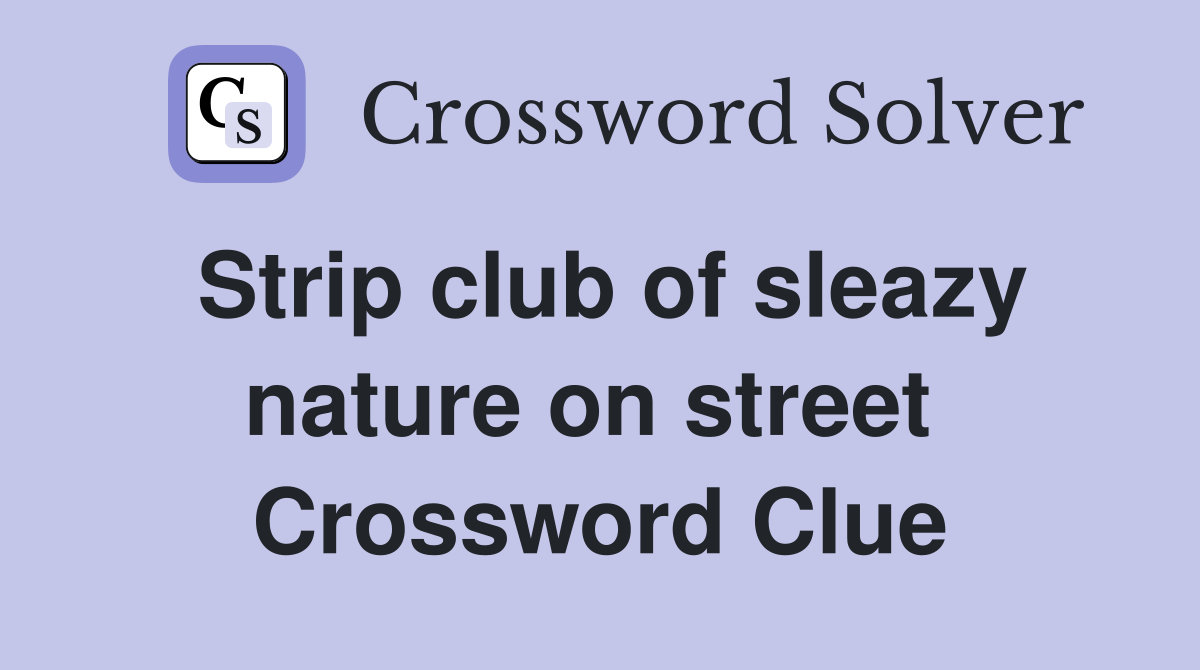 Strip club of sleazy nature on street  Crossword Clue
