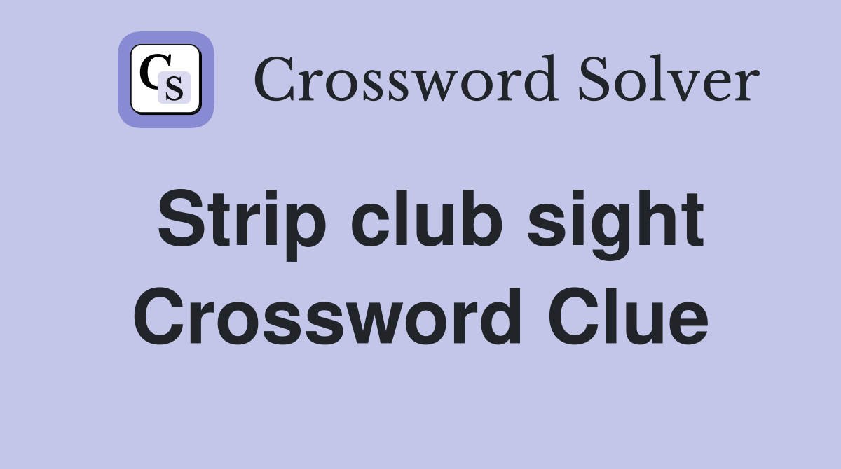 Strip club sight Crossword Clue