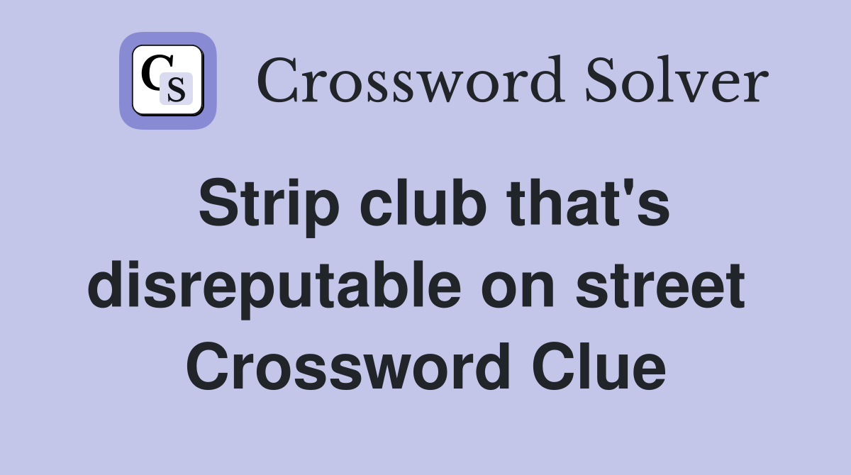 Strip club that's disreputable on street  Crossword Clue