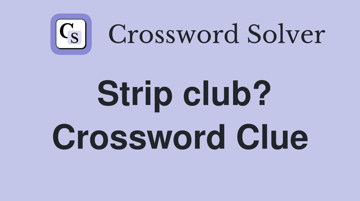 Strip club? Crossword Clue