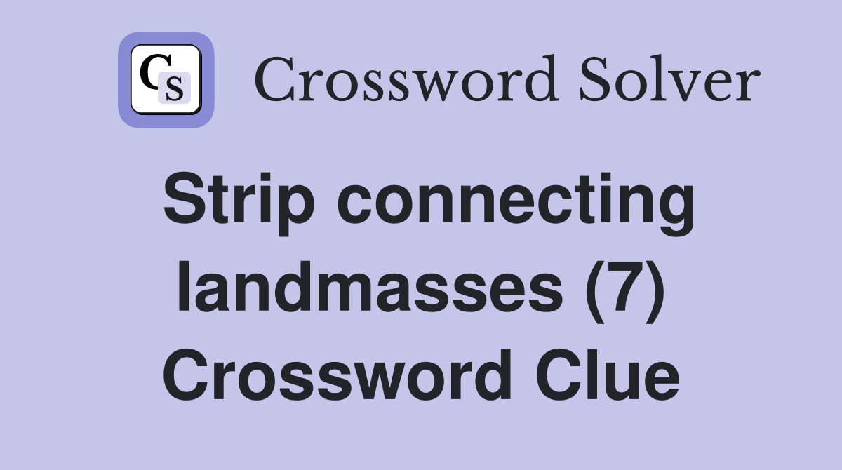 Strip connecting landmasses (7) Crossword Clue