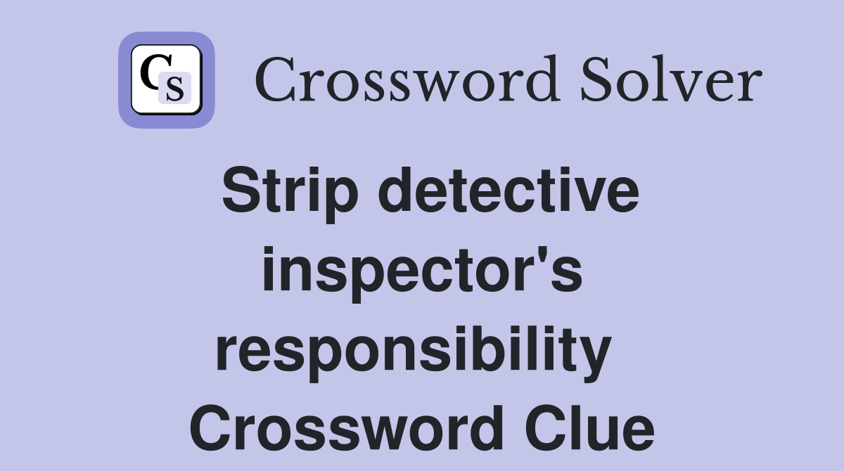 Strip detective inspector's responsibility  Crossword Clue