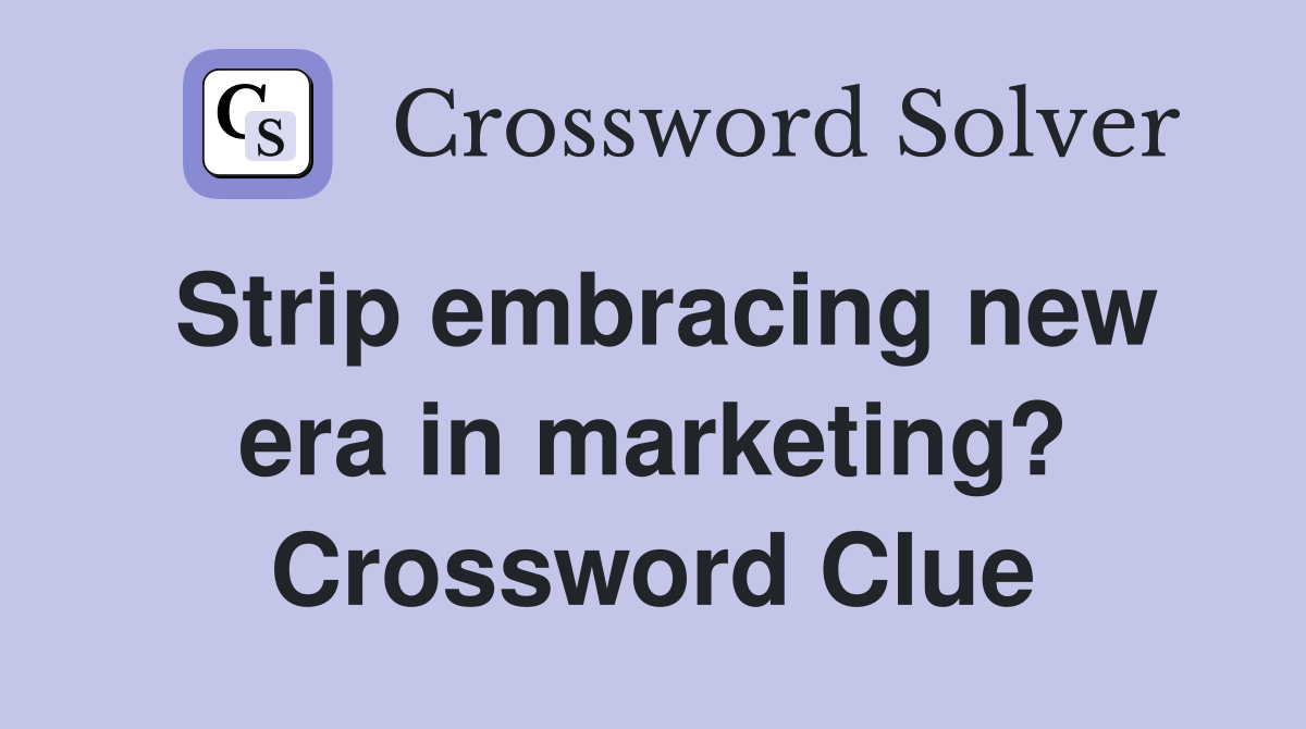 Strip embracing new era in marketing? Crossword Clue