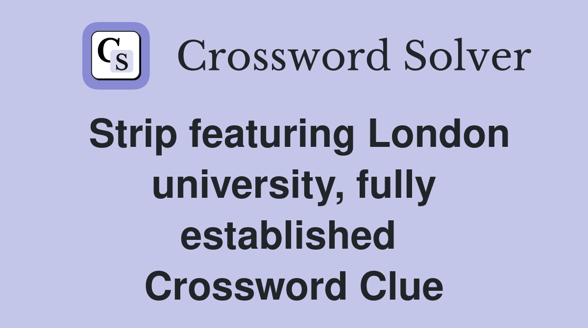 Strip featuring London university, fully established  Crossword Clue