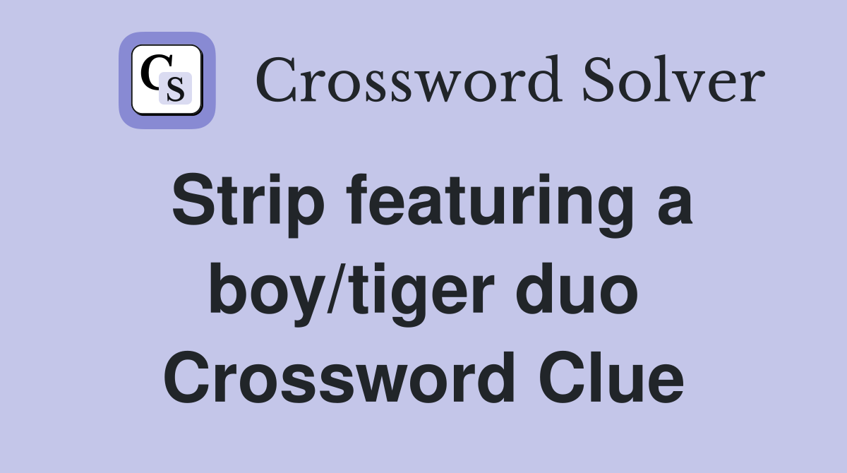 Strip featuring a boy/tiger duo Crossword Clue