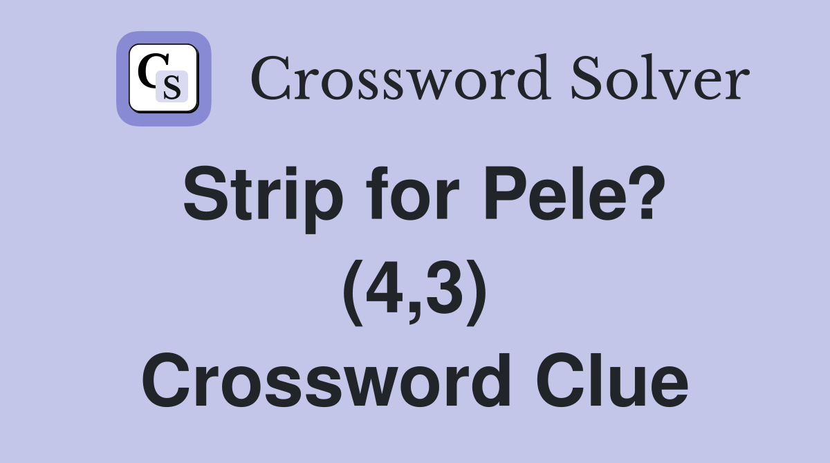 Strip for Pele? (4,3) Crossword Clue