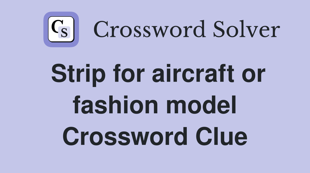 Strip for aircraft or fashion model Crossword Clue