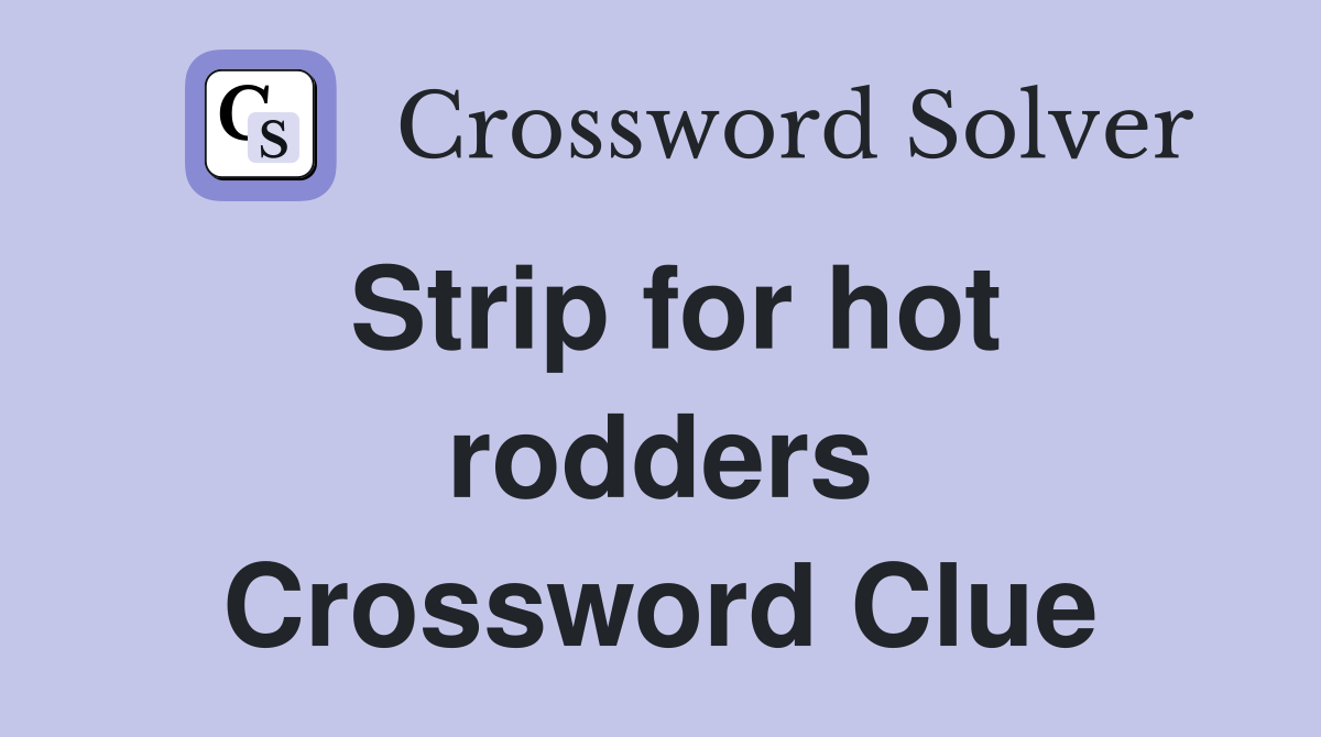 Strip for hot rodders Crossword Clue
