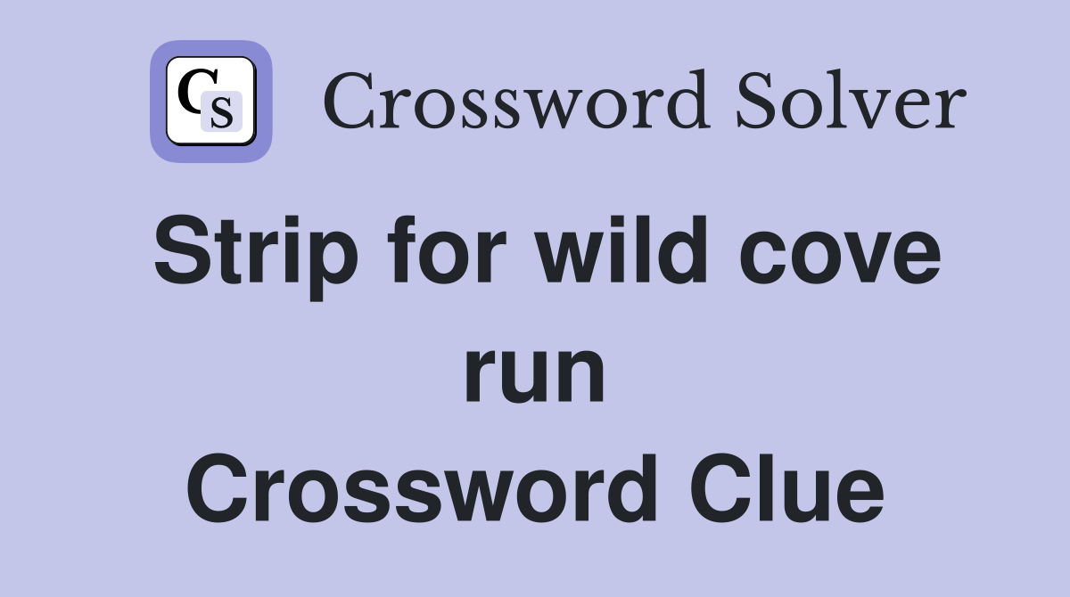 Strip for wild cove run Crossword Clue