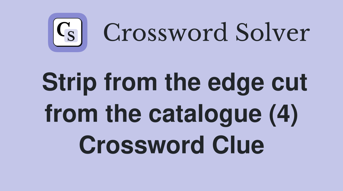 Strip from the edge cut from the catalogue (4) Crossword Clue