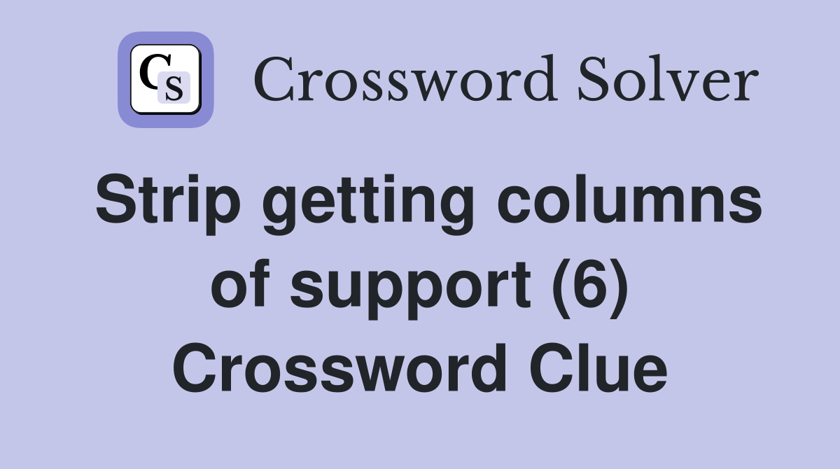 Strip getting columns of support (6) Crossword Clue