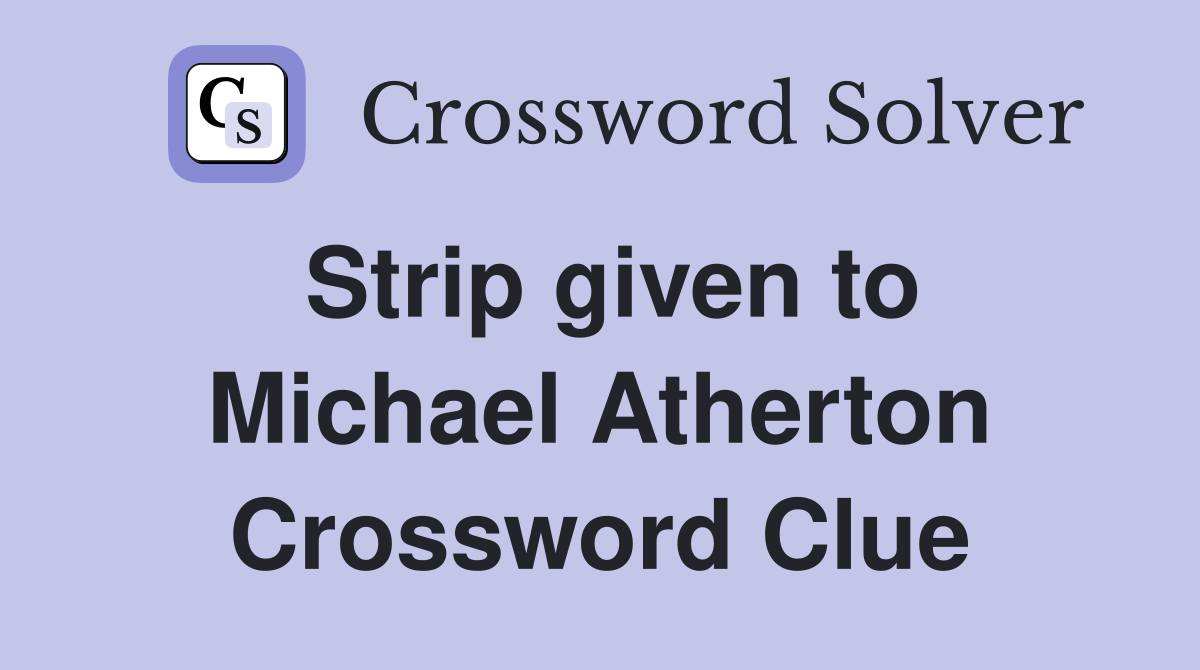 Strip given to Michael Atherton Crossword Clue