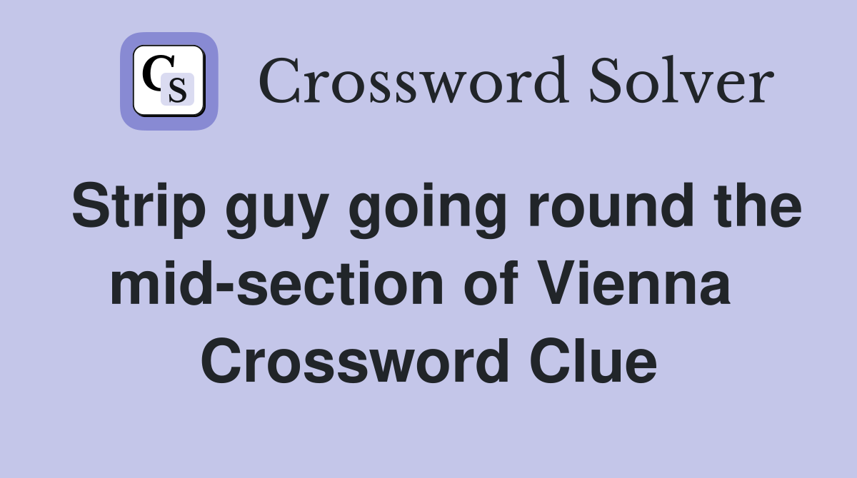 Strip guy going round the mid-section of Vienna  Crossword Clue