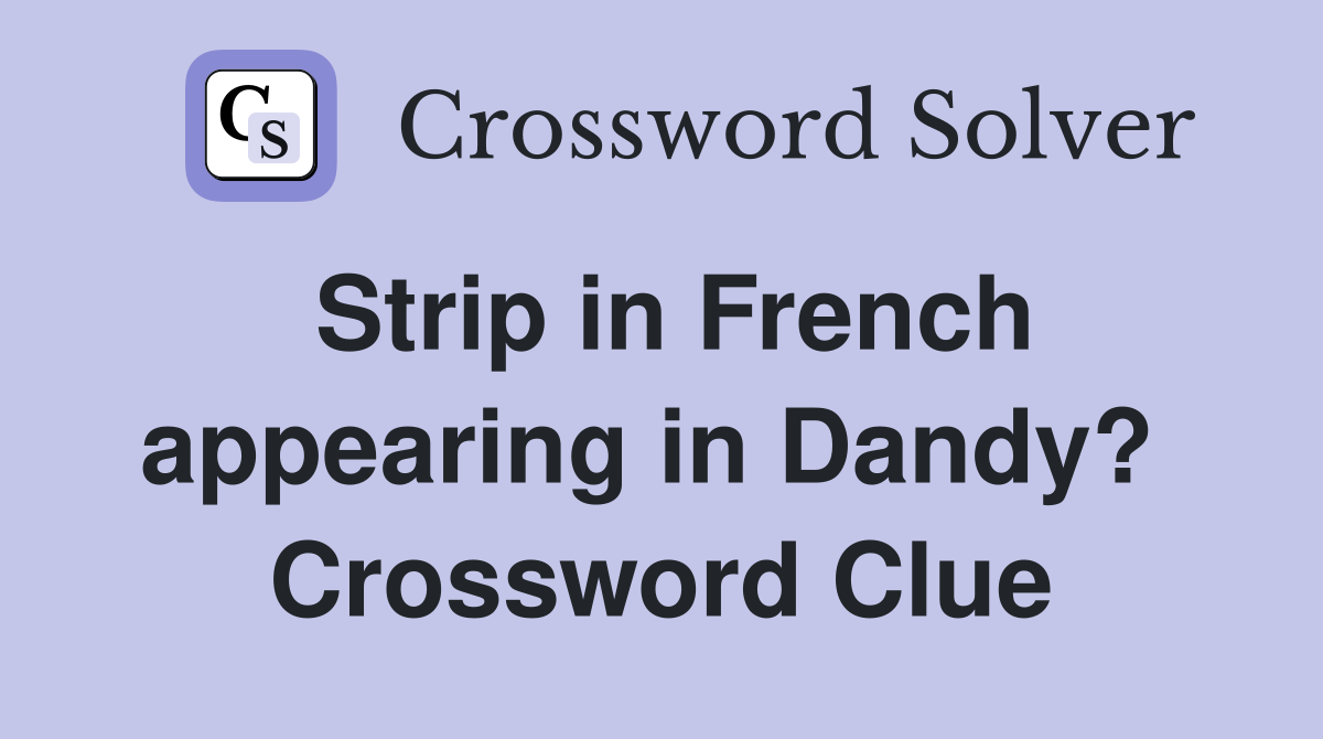 Strip in French appearing in Dandy?  Crossword Clue