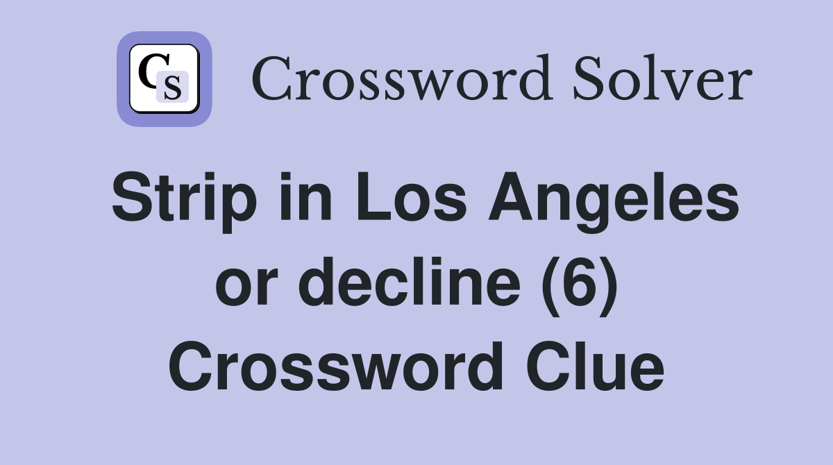 Strip in Los Angeles or decline (6) Crossword Clue