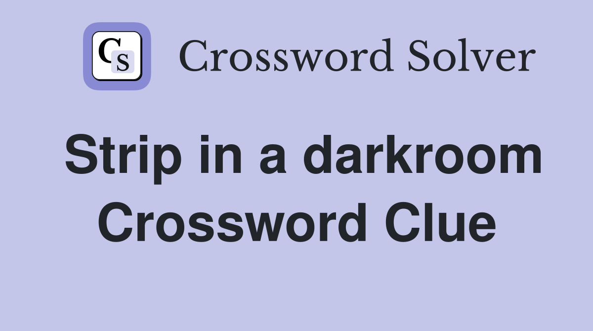 Strip in a darkroom Crossword Clue