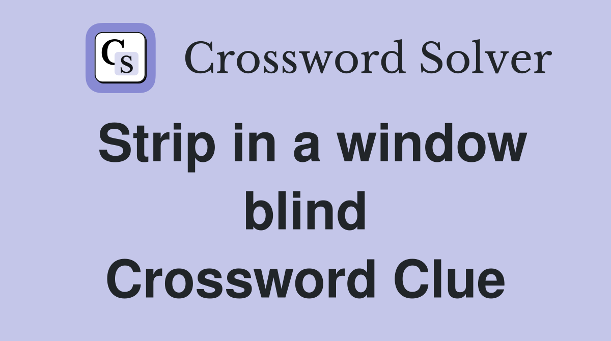 Strip in a window blind Crossword Clue