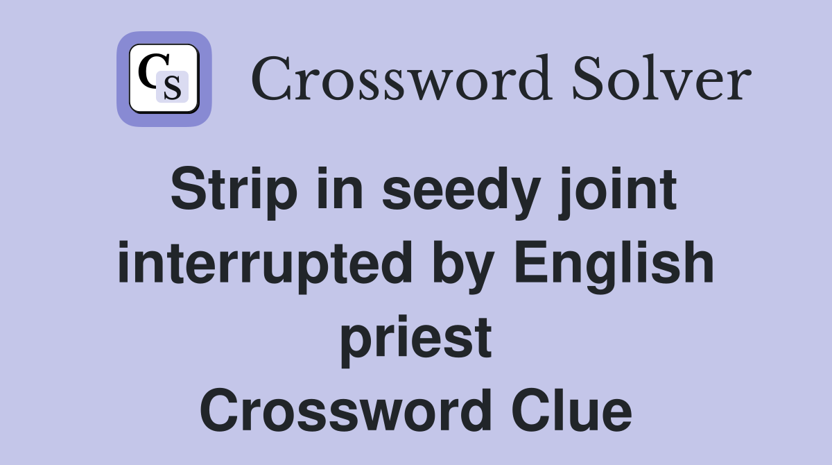Strip in seedy joint interrupted by English priest Crossword Clue
