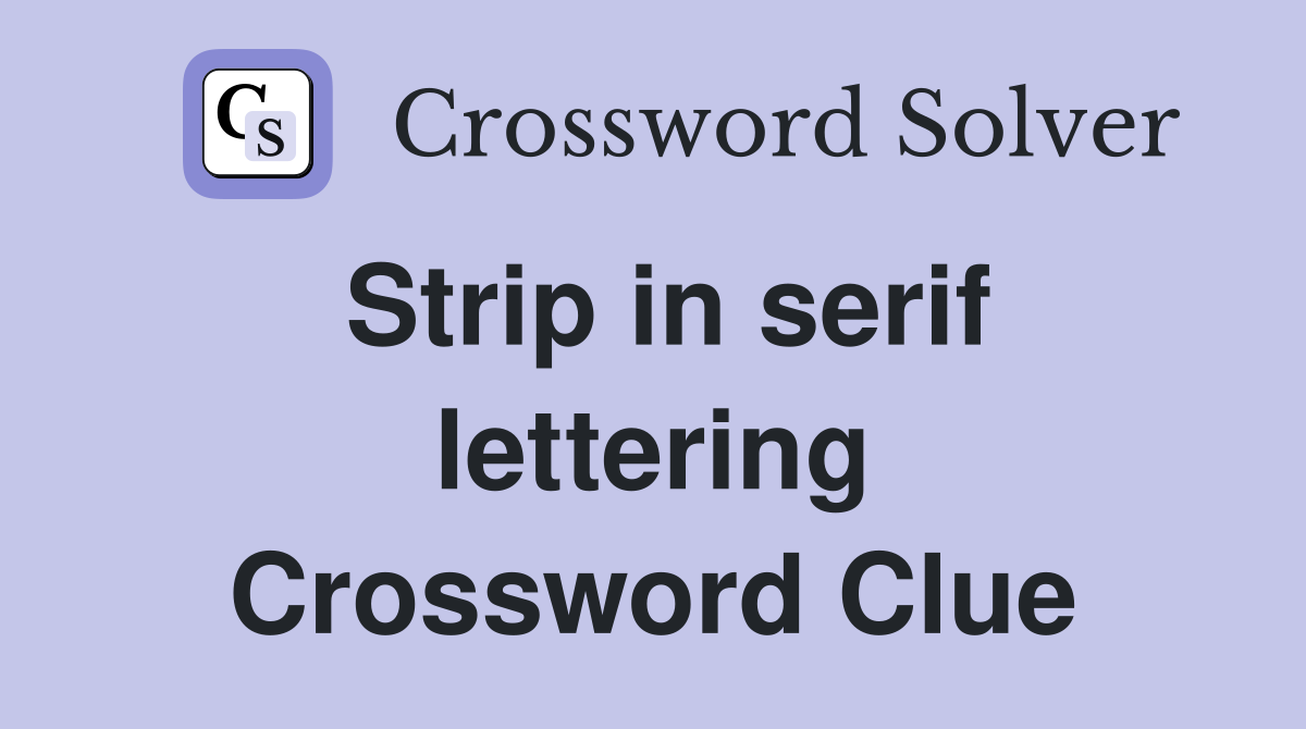 Strip in serif lettering Crossword Clue