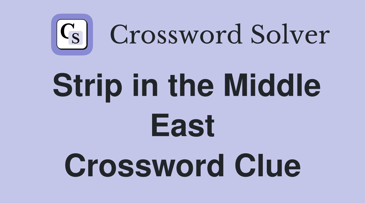 Strip in the Middle East Crossword Clue