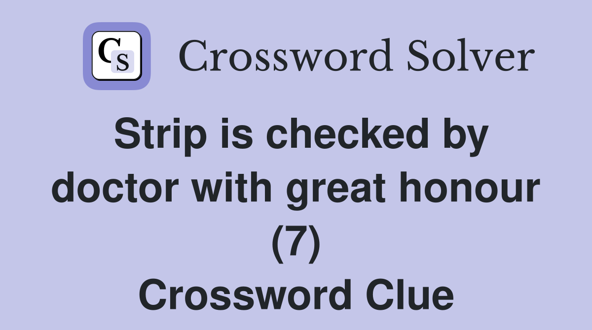 Strip is checked by doctor with great honour (7) Crossword Clue