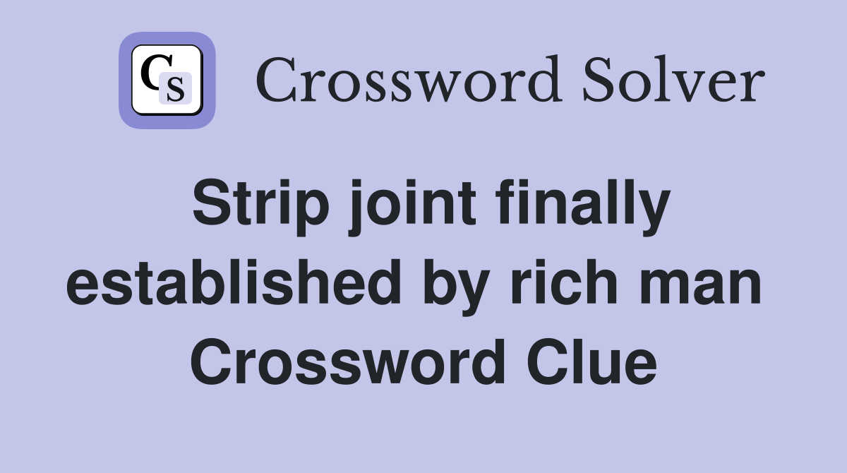 Strip joint finally established by rich man  Crossword Clue