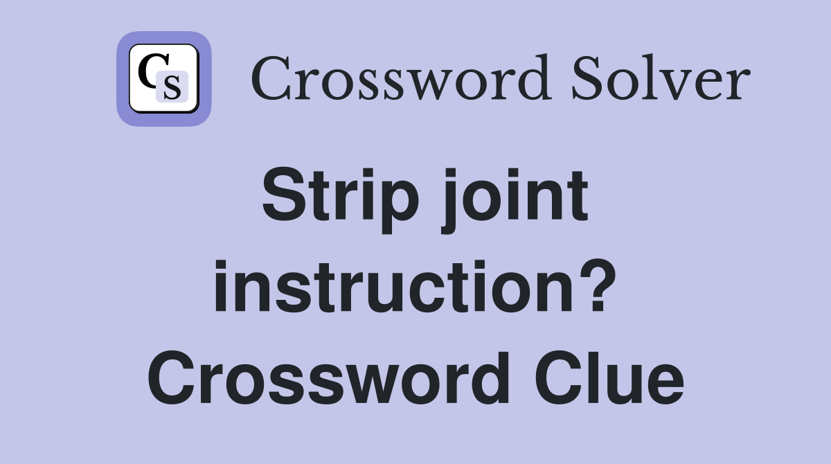 Strip joint instruction? Crossword Clue