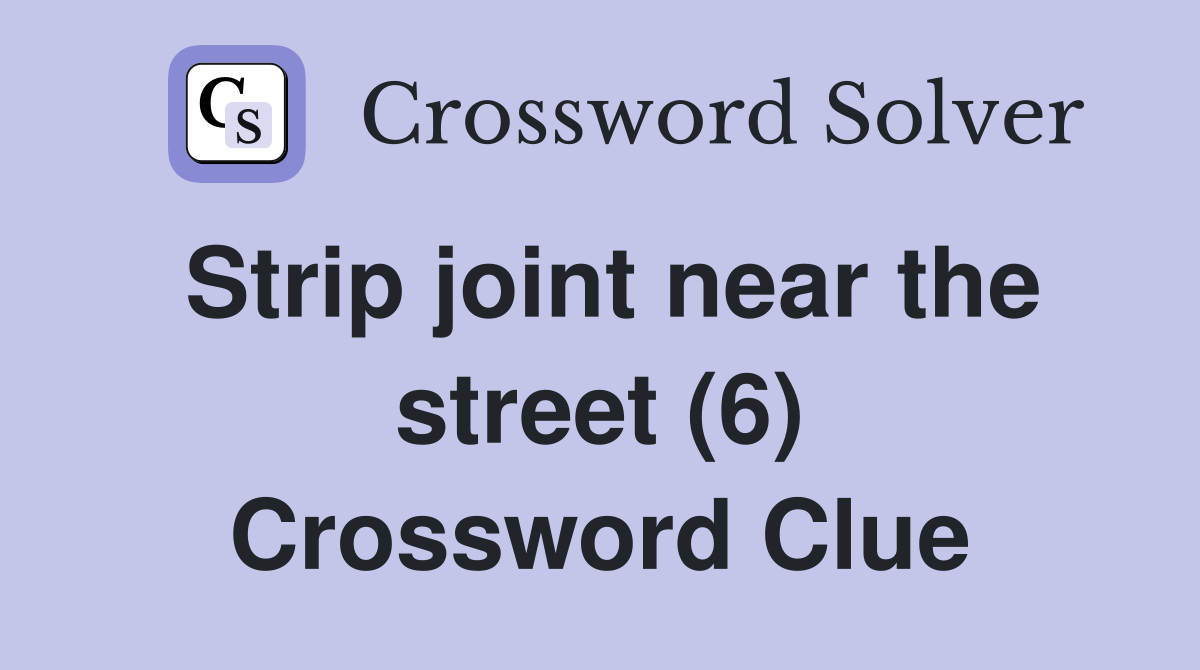 Strip joint near the street (6) Crossword Clue