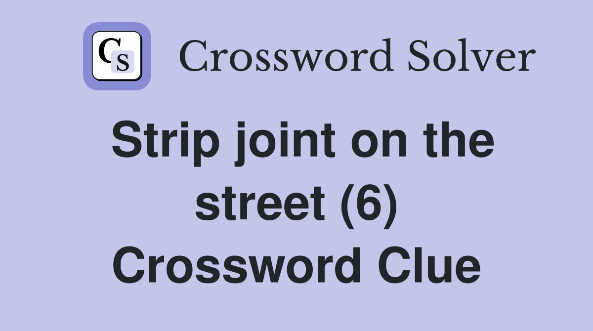 Strip joint on the street (6) Crossword Clue