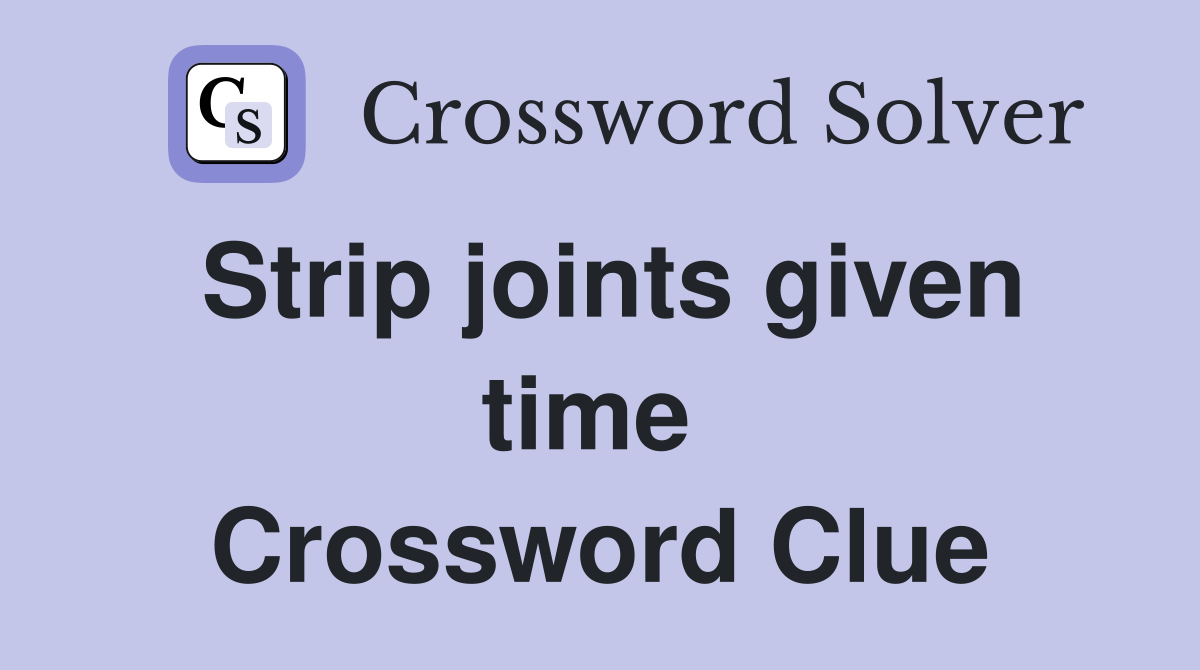 Strip joints given time  Crossword Clue