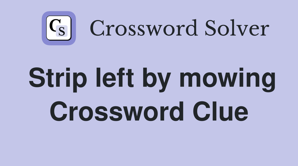 Strip left by mowing Crossword Clue