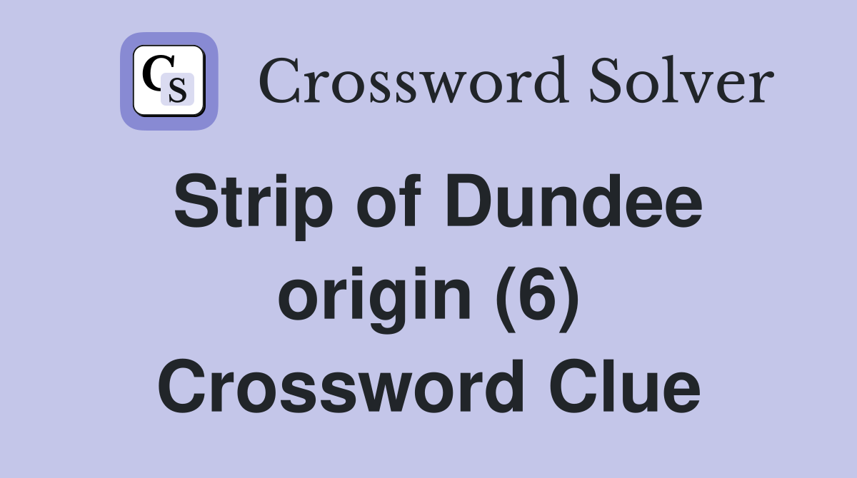 Strip of Dundee origin (6) Crossword Clue