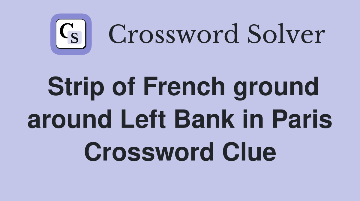 Strip of French ground around Left Bank in Paris Crossword Clue
