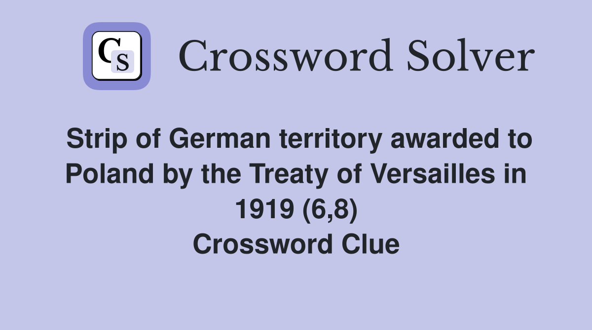 Strip of German territory awarded to Poland by the Treaty of Versailles in 1919 (6,8) Crossword Clue