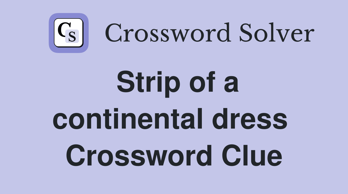 Strip of a continental dress  Crossword Clue