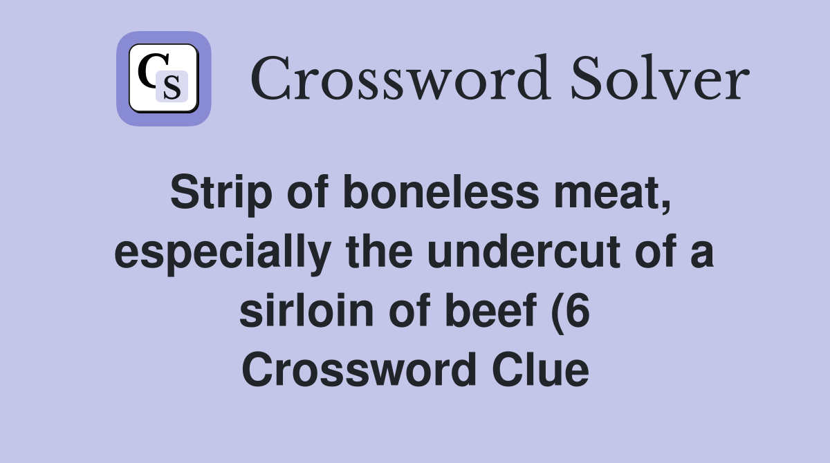 Strip of boneless meat especially the undercut of a sirloin of beef (6 Strip of boneless meat especially the undercut of a sirloin of beef (6