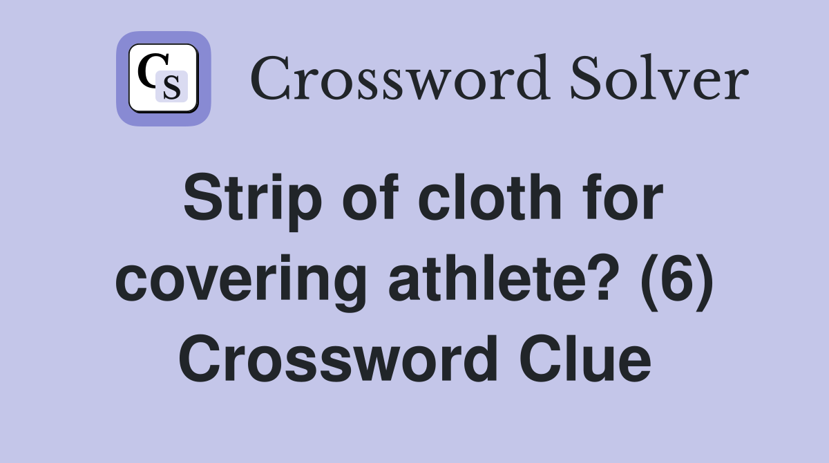 Strip of cloth for covering athlete? (6) Crossword Clue