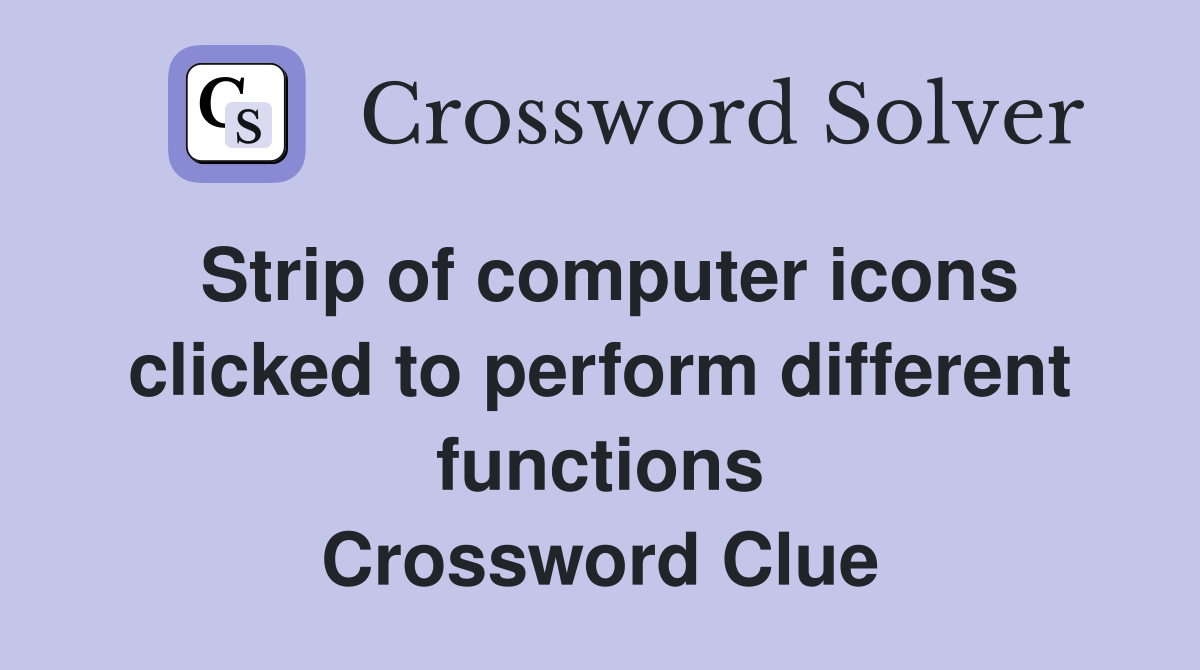 Strip of computer icons clicked to perform different functions Crossword Clue