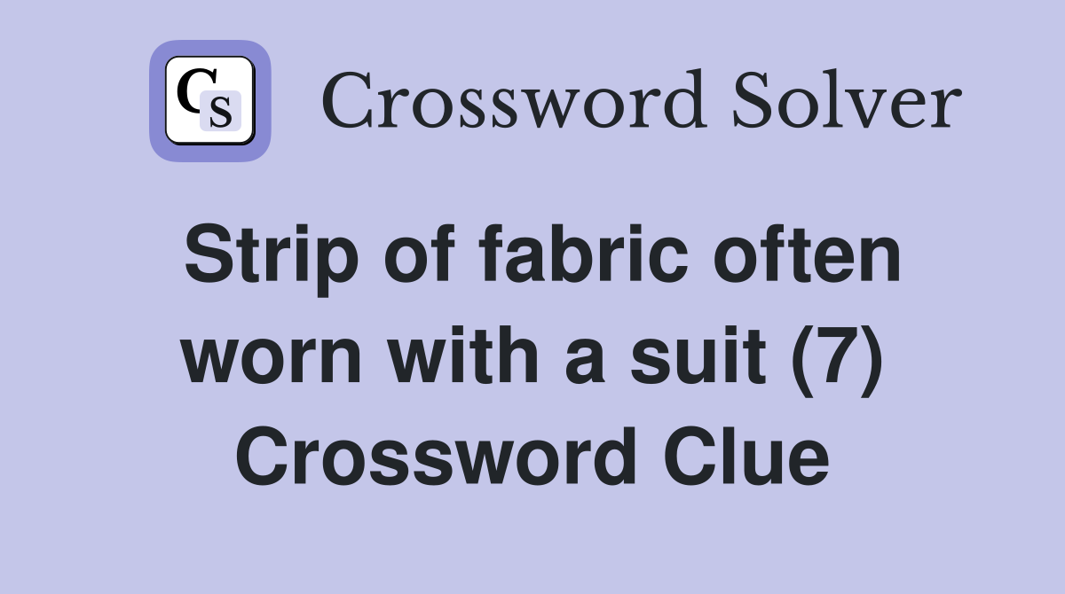 Strip of fabric often worn with a suit (7) Crossword Clue