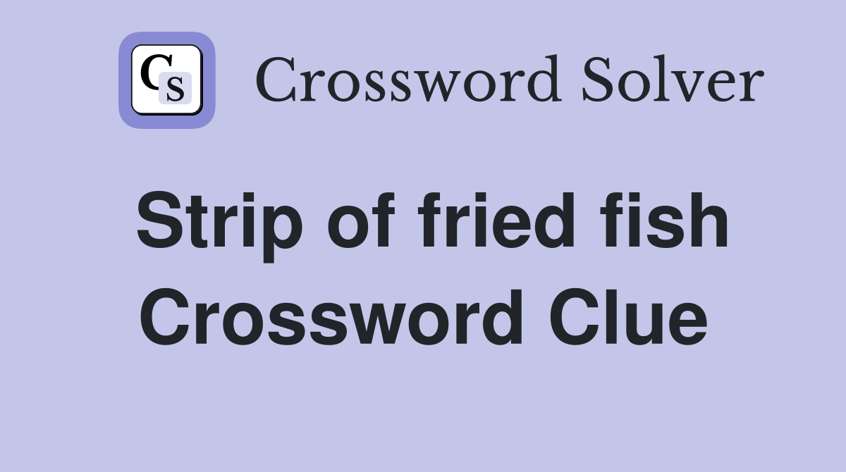 Strip of fried fish Crossword Clue