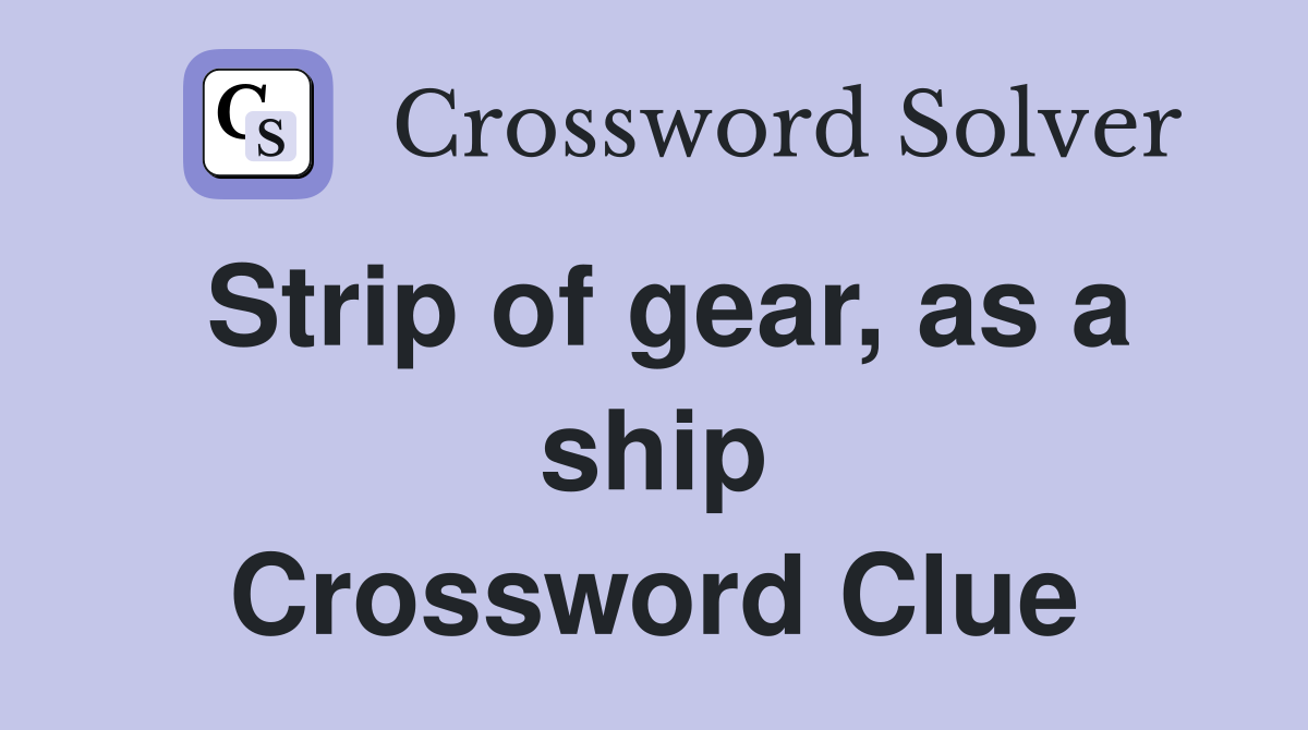 Strip of gear, as a ship Crossword Clue