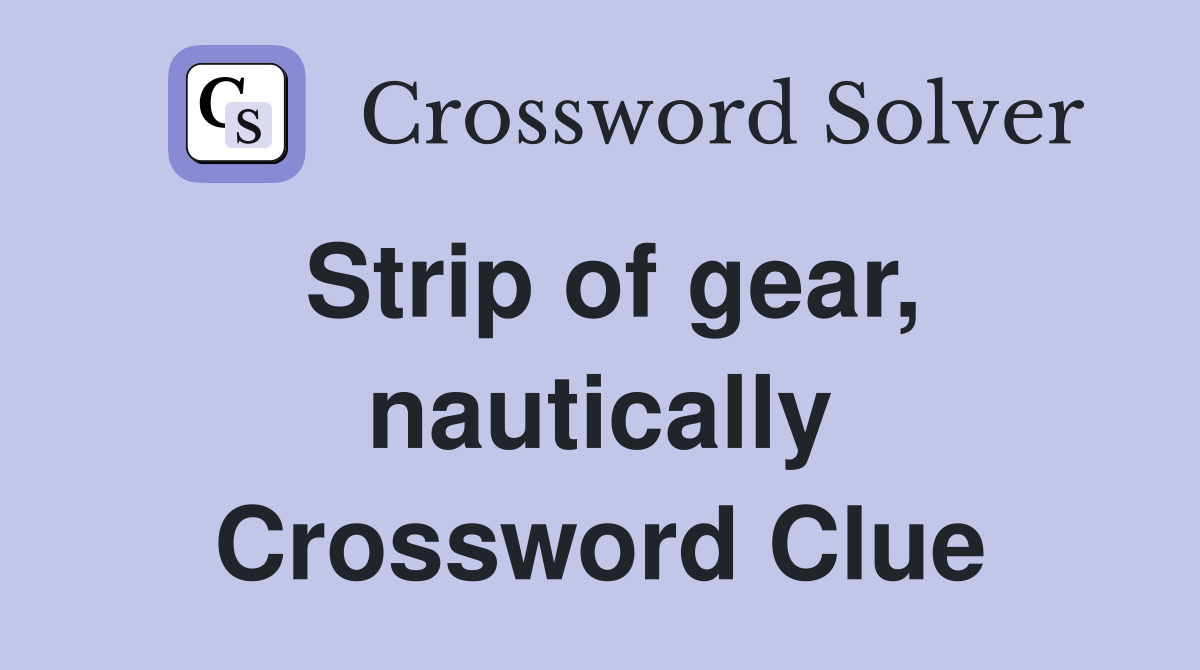 Strip of gear, nautically Crossword Clue