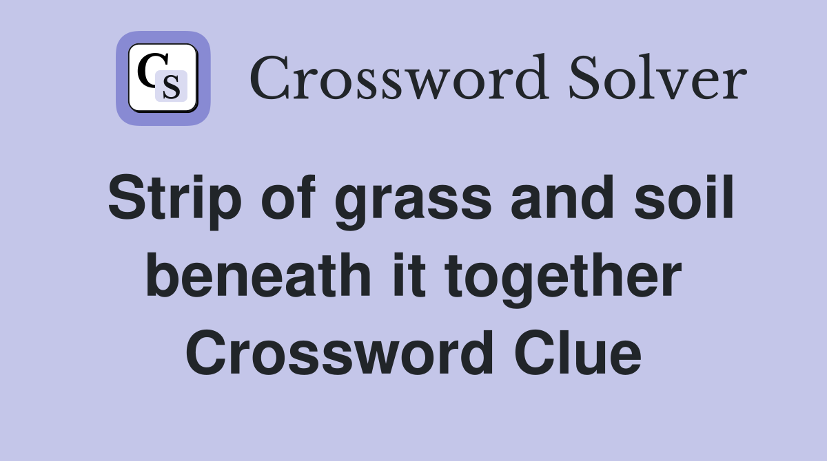 Strip of grass and soil beneath it together Crossword Clue