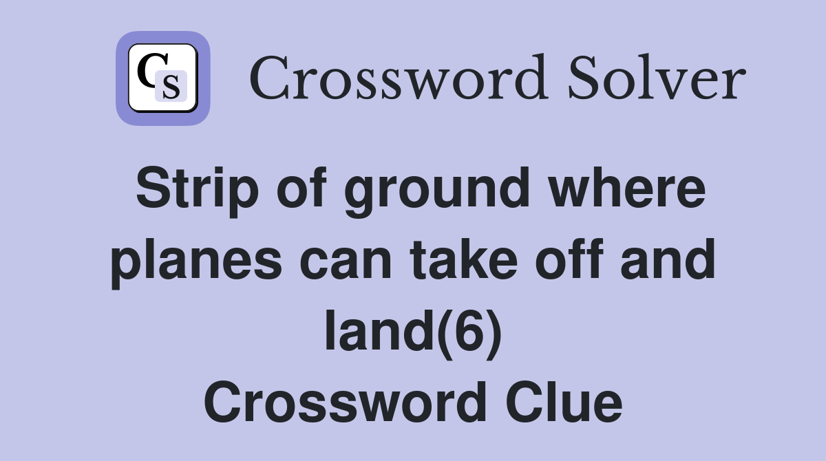 Strip of ground where planes can take off and land(6) Crossword Clue