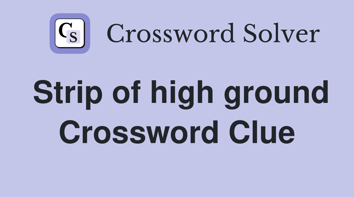 Strip of high ground Crossword Clue