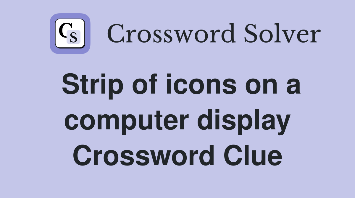 Strip of icons on a computer display Crossword Clue Answers