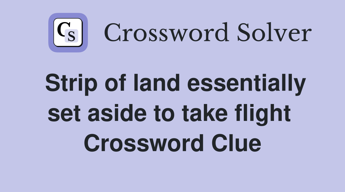 Strip of land essentially set aside to take flight  Crossword Clue