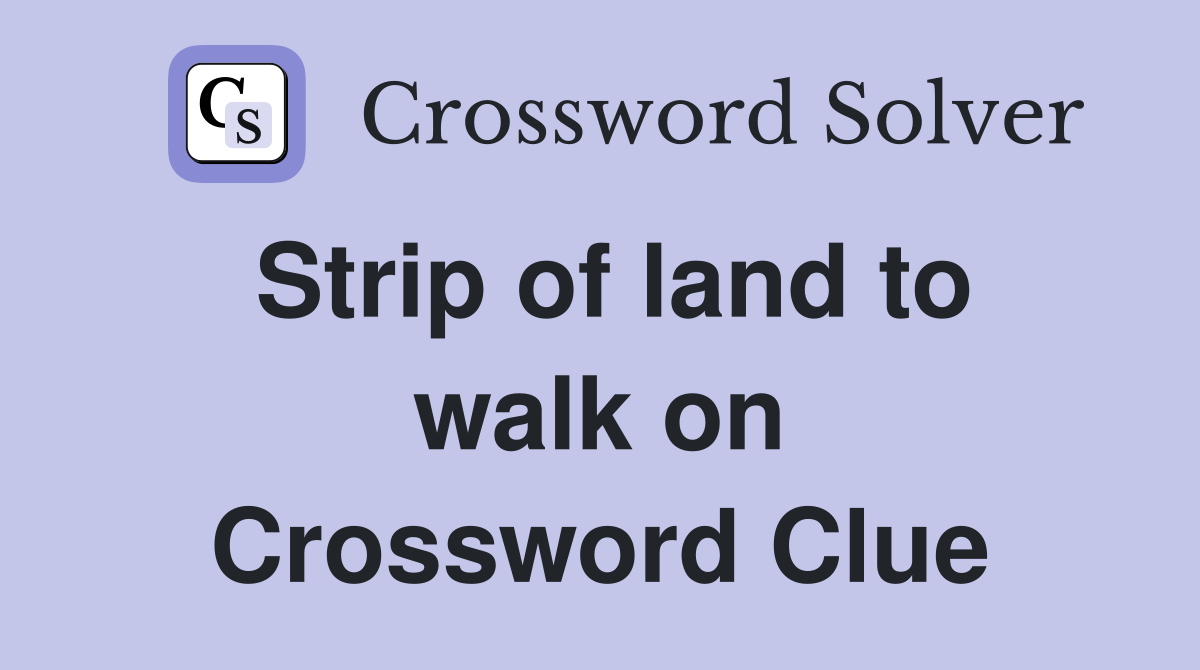 Strip of land to walk on Crossword Clue