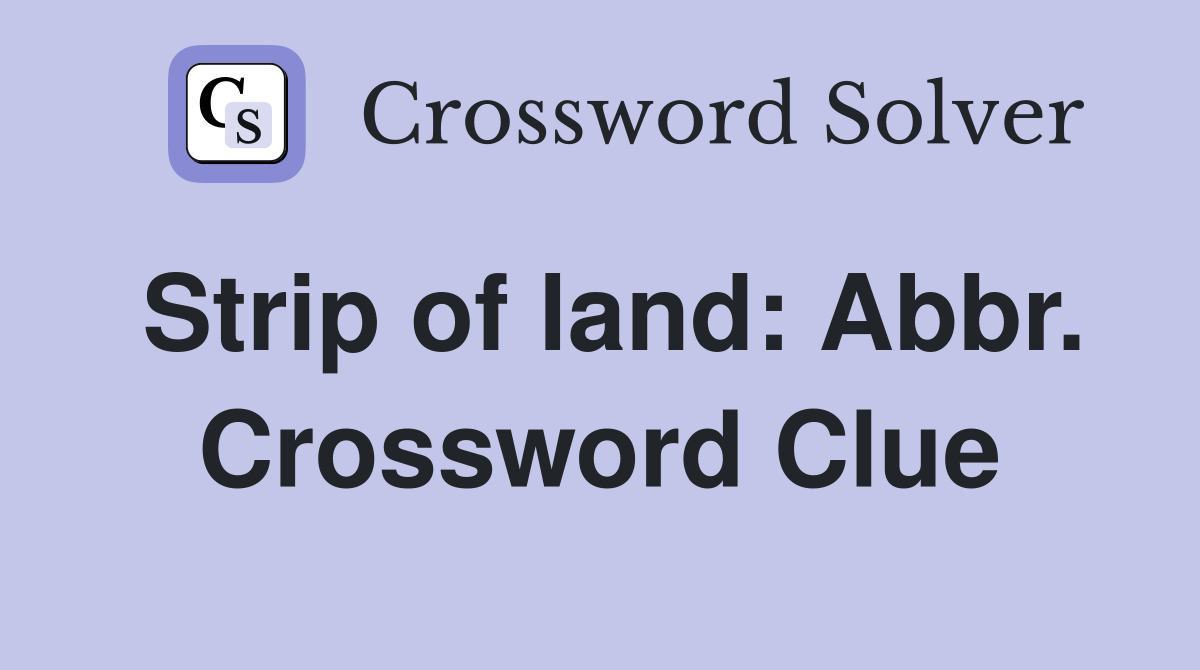 Strip of land: Abbr. Crossword Clue