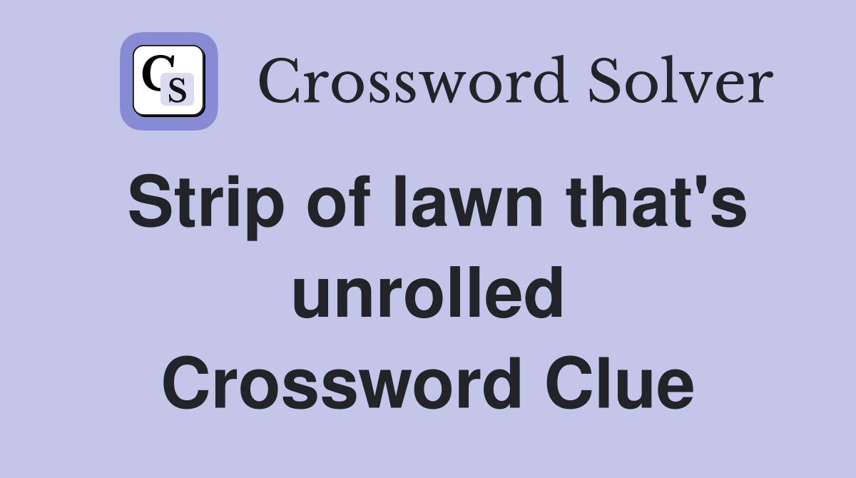 Strip of lawn that's unrolled Crossword Clue